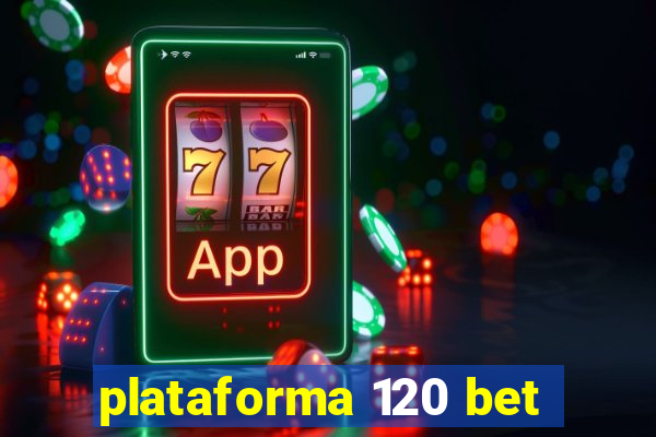 plataforma 120 bet